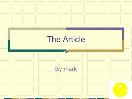 The Article By mark. What is an article? It’s boring, that’s what it is  The definite article The ‘the’ Definite article examples An ordinary article.