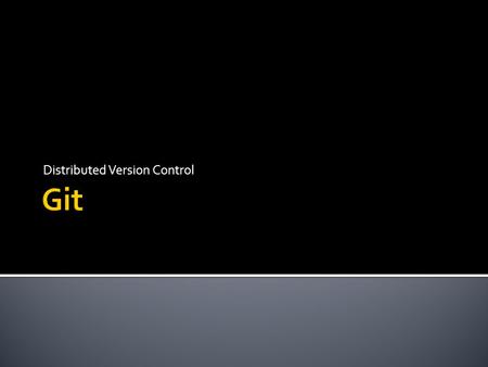 Distributed Version Control. Image stolen from  which is really good, go read it.http://progit.org/book/  Old-school version control.