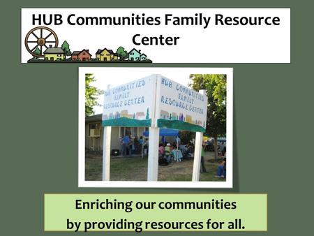 HUB Communities Family Resource Center Enriching our communities by providing resources for all.