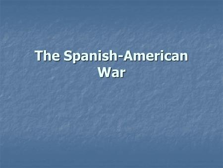 The Spanish-American War. Cuban Rebellion (pg 735) *1898 Cuba and Puerto Rico were Spain’s last remaining colonies in the Western Hemisphere *1898 Cuba.