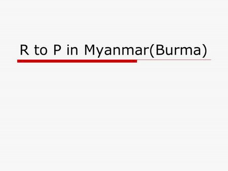 R to P in Myanmar(Burma). Historical Background  Cyclone Nargis  On 2 and 3 May 2008 a devastating cyclone struck Myanmar  left more than 138,000 dead.