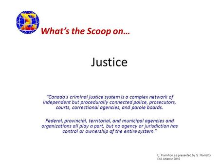 Justice “Canada's criminal justice system is a complex network of independent but procedurally connected police, prosecutors, courts, correctional agencies,