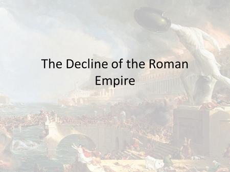 The Decline of the Roman Empire. Crisis of the Third Century Close to 30 different emperors between 235 AD and 285 AD, some ruling for as little as a.