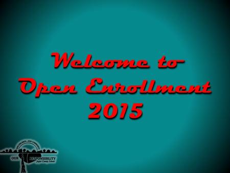 Welcome to Open Enrollment 2015. Benefits Life Dental Health.