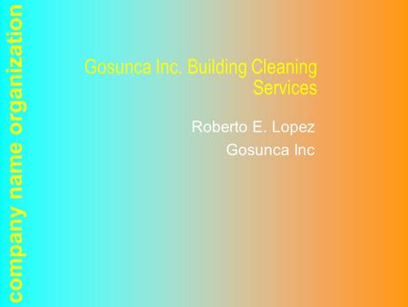 Company name organization Gosunca Inc. Building Cleaning Services Roberto E. Lopez Gosunca Inc.