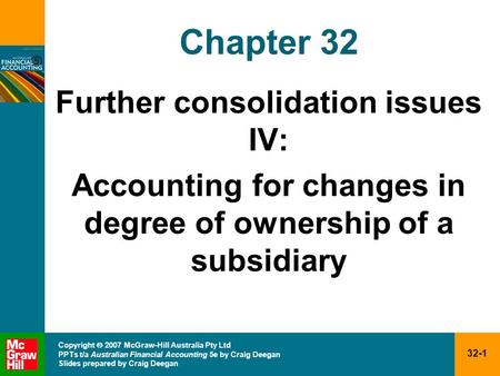 32-1 Copyright  2007 McGraw-Hill Australia Pty Ltd PPTs t/a Australian Financial Accounting 5e by Craig Deegan Slides prepared by Craig Deegan Chapter.