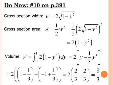 Do Now: #10 on p.391 Cross section width: Cross section area: Volume: