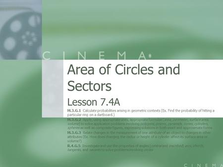 Area of Circles and Sectors Lesson 7.4A M.3.G.1 Calculate probabilities arising in geometric contexts (Ex. Find the probability of hitting a particular.