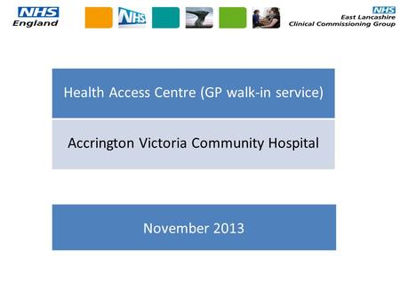 Health Access Centre (GP walk-in service) Accrington Victoria Community Hospital November 2013.