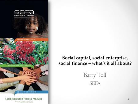 Barry Toll SEFA Social capital, social enterprise, social finance – what’s it all about?