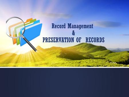 Record Management & PRESERVATION OF RECORDS. What are Records ?  Document that memorizes and provides objectives, evidence of the activities performed,events.