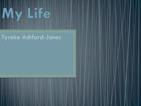 Tyreke Ashford-Jones. My name is Tyreke Ashford Jones. I like to play football and basketball. I have a little brother who also plays sports. I live with.