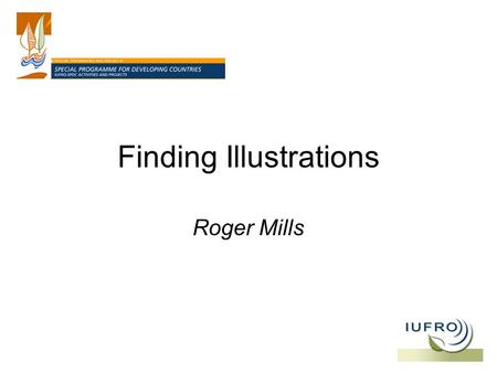 Finding Illustrations Roger Mills. The problem Illustrations in books/journals are usually not individually referenced in databases Photographic collections.