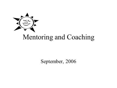 Mentoring and Coaching September, 2006. What is mentoring? Mentoring is a professional development strategy designed to improve teaching and learning.