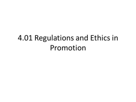 4.01 Regulations and Ethics in Promotion