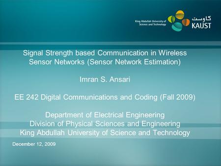 Signal Strength based Communication in Wireless Sensor Networks (Sensor Network Estimation) Imran S. Ansari EE 242 Digital Communications and Coding (Fall.