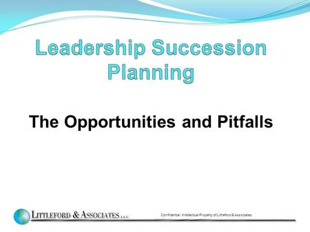 The Opportunities and Pitfalls Confidential: Intellectual Property of Littleford & Associates.