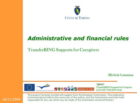 “RING” TransferRING Supports for Caregivers LLP-LDV-TOI-09-IT-0446 This project has been funded with support from the European Commission. This publication.