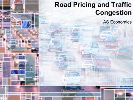 Road Pricing and Traffic Congestion AS Economics.