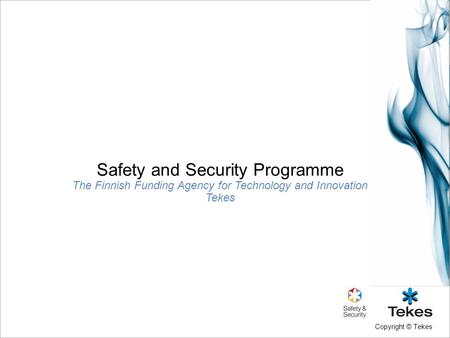 Copyright © Tekes Safety and Security Programme The Finnish Funding Agency for Technology and Innovation Tekes.