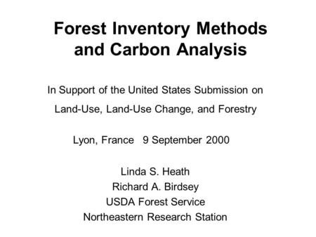 Forest Inventory Methods and Carbon Analysis Linda S. Heath Richard A. Birdsey USDA Forest Service Northeastern Research Station In Support of the United.