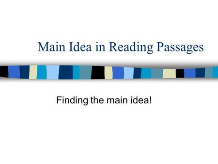 Main Idea in Reading Passages Finding the main idea!