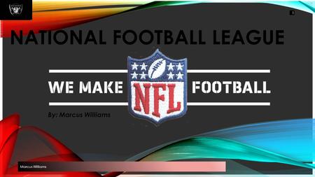 NATIONAL FOOTBALL LEAGUE By: Marcus Williams Marcus Williams 1.