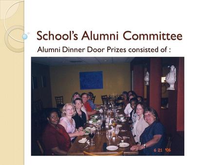 School’s Alumni Committee Alumni Dinner Door Prizes consisted of :