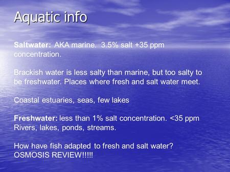 Aquatic info Saltwater: AKA marine. 3.5% salt +35 ppm concentration.