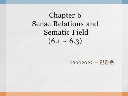 Chapter 6 Sense Relations and Sematic Field (6.1 ~ 6.3)