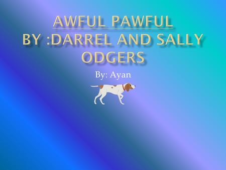 By: Ayan My favorite character is Jack because he is a detective. and he wants to find the Awful Pawful. he has a lot of facts and glossary's.