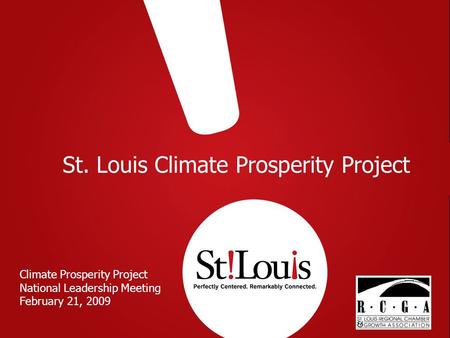 St. Louis Climate Prosperity Project Climate Prosperity Project National Leadership Meeting February 21, 2009.