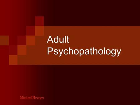 Adult Psychopathology Michael Hoerger. Disclaimer Today’s lecture is purely for intellectual discourse. If you are currently undergoing any type of treatment,