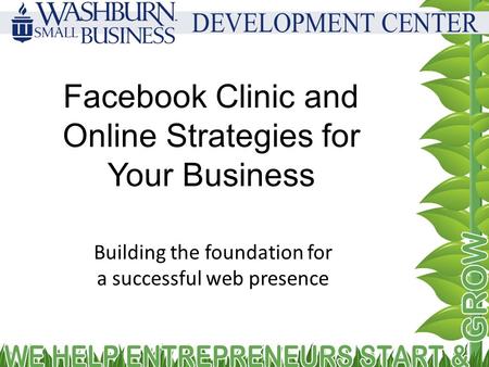 Facebook Clinic and Online Strategies for Your Business Building the foundation for a successful web presence.