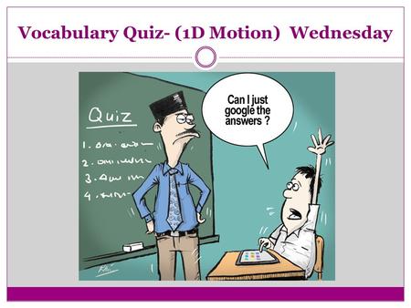 Vocabulary Quiz- (1D Motion) Wednesday