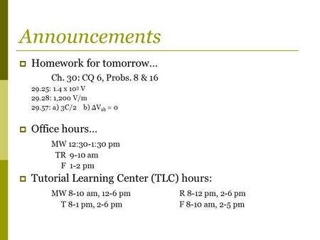 Announcements Homework for tomorrow… Ch. 30: CQ 6, Probs. 8 & 16