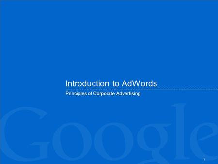 1 Introduction to AdWords Principles of Corporate Advertising.