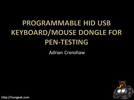 Adrian Crenshaw.   I run Irongeek.com  I have an interest in InfoSec education  I don’t know everything - I’m.