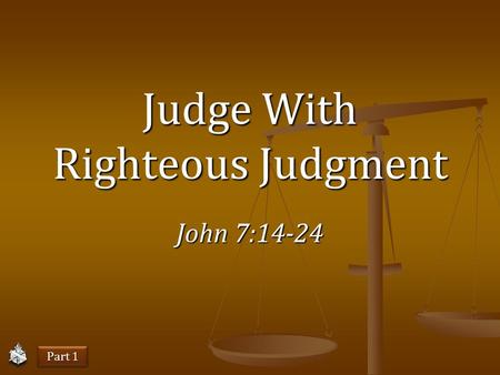 John 7:14-24 Judge With Righteous Judgment Part 1.