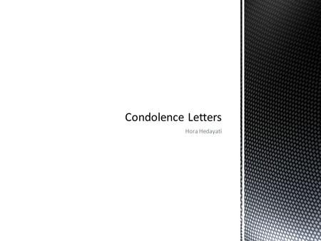 Hora Hedayati. A condolence letter expresses feelings of sympathy, care, empathy, and concern when a person close to the reader has recently passed away.