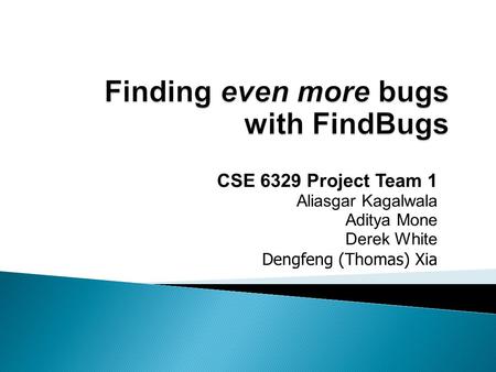 CSE 6329 Project Team 1 Aliasgar Kagalwala Aditya Mone Derek White Dengfeng (Thomas) Xia.