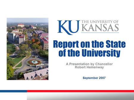 Report on the State of the University A Presentation by Chancellor Robert Hemenway September 2007.