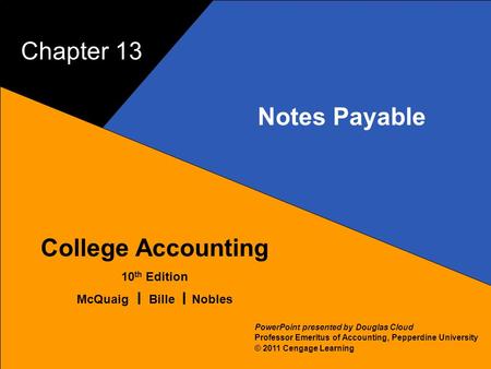 13–1 McQuaig Bille 1 College Accounting 10 th Edition McQuaig Bille Nobles © 2011 Cengage Learning PowerPoint presented by Douglas Cloud Professor Emeritus.