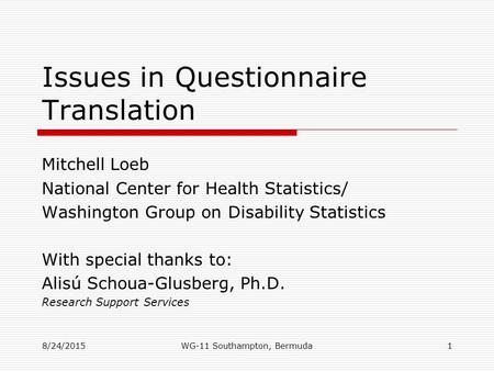 Issues in Questionnaire Translation Mitchell Loeb National Center for Health Statistics/ Washington Group on Disability Statistics With special thanks.