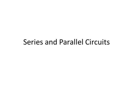 Series and Parallel Circuits