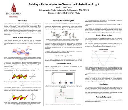 Building a Photodetector to Observe the Polarization of Light Kevin J. McElwee Bridgewater State University, Bridgewater MA 02325 Mentor: Edward F. Deveney.