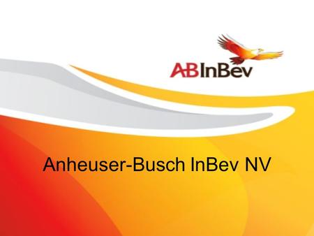 Anheuser-Busch InBev NV. Result of a merger between the American brewing company Anheuser Busch and the Belgian InBev.