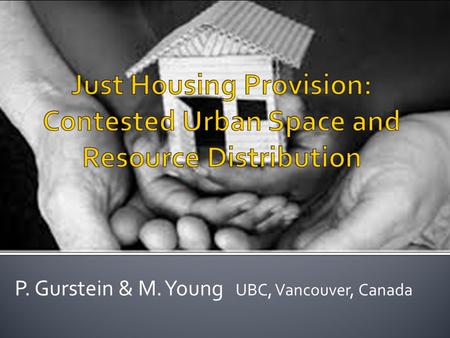 P. Gurstein & M. Young UBC, Vancouver, Canada. Collective rights as citizens to the city and the processes of urbanization – to live in dignity.