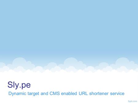 Sly.pe Dynamic target and CMS enabled URL shortener service.