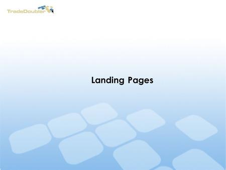 Landing Pages. Mistakes “Poorly chosen or poorly designed landing page negatively impacts conversion rates” (Quoted on Overture) Using your homepage as.